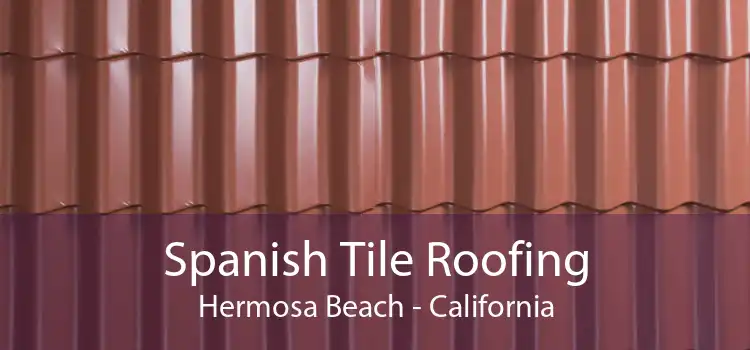 Spanish Tile Roofing Hermosa Beach - California