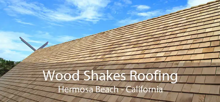 Wood Shakes Roofing Hermosa Beach - California